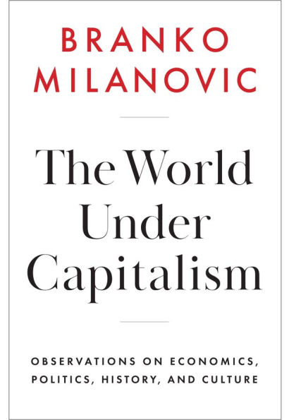 The World Under Capitalism: Observations on Economics, Politics, History, and Culture