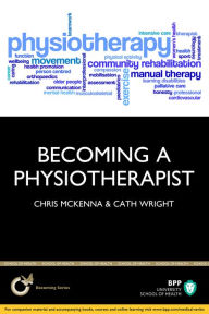 Title: Becoming a Physiotherapist: Is a career in Physiotherapy really for you?, Author: McKenna