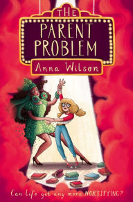 Title: The Parent Problem, Author: Anna Wilson