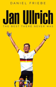 Downloading free books to your computer Jan Ullrich: The Best There Never Was by Daniel Friebe, Daniel Friebe  English version 9781509801572