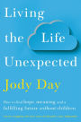 Living the Life Unexpected: How to find hope, meaning and a fulfilling future without children