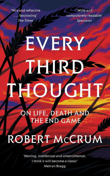 Every Third Thought: On Life, Death and the End Game