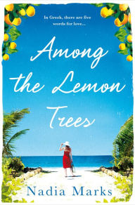 Title: Among the Lemon Trees: Escape to an island in the sun with this unputdownable summer read, Author: Nadia Marks