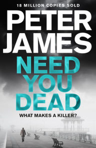 Title: Need You Dead, Author: Peter James