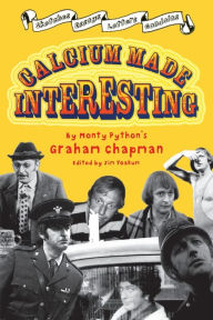 Title: Calcium Made Interesting: Sketches, Letters, Essays & Gondolas, Author: Graham Chapman