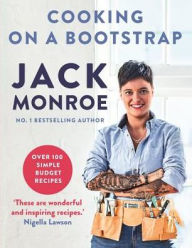 Title: Cooking on a Bootstrap: Over 100 Simple, Budget Recipes, Author: Jack Monroe