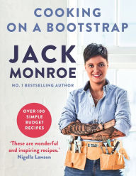 Title: Cooking on a Bootstrap: Over 100 Simple, Budget Recipes, Author: Jack Monroe