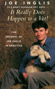 Title: It Really Does Happen to a Vet!: The Journal of Joe Inglis in Practice, Author: Joe Inglis