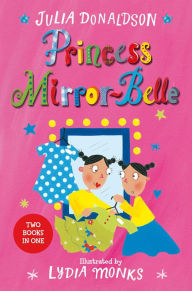 Title: Princess Mirror-Belle: Princess Mirror-Belle, Author: Julia Donaldson