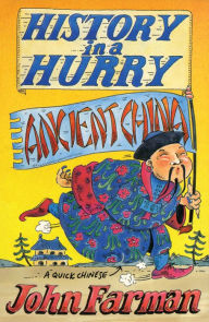 Title: History in a Hurry: Ancient China, Author: John Farman