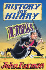 Title: History in a Hurry: Victorians, Author: John Farman