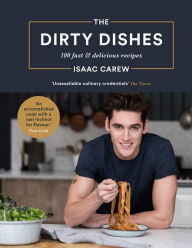 Title: The Dirty Dishes: 100 Fast and Delicious Recipes, Author: Isaac Carew