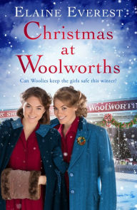 Title: Christmas at Woolworths: The Perfect Festive Historical Fiction to Cosy Up With, Author: Elaine Everest