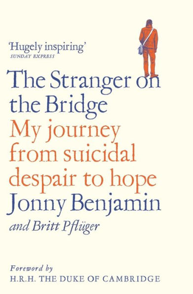 the Stranger on Bridge: My Journey from Suicidal Despair to Hope