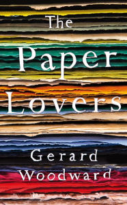 Title: The Paper Lovers, Author: Gerard Woodward