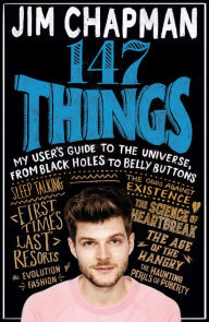Title: 147 Things: A hilariously brilliant guide to this thing called life, Author: Jim Chapman