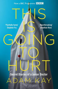 Title: This is Going to Hurt: Secret Diaries of a Junior Doctor, Author: Adam Kay