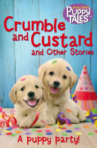 Title: Crumble and Custard and Other Stories: A Puppy Party, Author: Jenny Dale