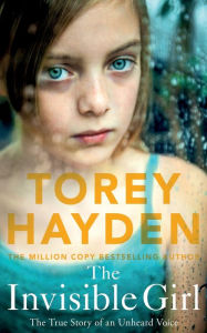 Title: The Invisible Girl: The True Story of an Unheard Voice, Author: Torey Hayden