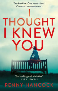 Title: I Thought I Knew You: The Most Thought-provoking and Compelling Read of the Year, Author: Penny Hancock
