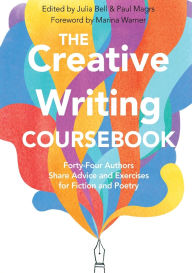Title: The Creative Writing Coursebook: Forty-Four Authors Share Advice and Exercises for Fiction and Poetry, Author: Julia Bell
