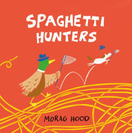 Title: Spaghetti Hunters: A Duck and Tiny Horse Adventure, Author: Morag Hood