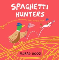 Title: Spaghetti Hunters: A Duck and Tiny Horse Adventure, Author: Morag Hood