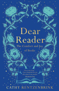 Download google books online free Dear Reader: The Comfort and Joy of Books