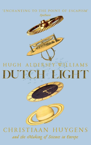 Dutch Light: Christiaan Huygens and the Making of Science Europe