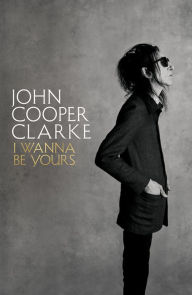 English books for free download I Wanna Be Yours (English Edition) by John Cooper Clarke