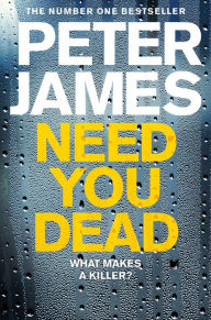 Title: Need You Dead, Author: Peter James