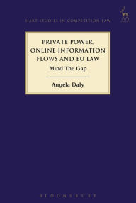 Title: Private Power, Online Information Flows and EU Law: Mind The Gap, Author: Angela Daly