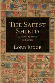 Title: The Safest Shield: Lectures, Speeches and Essays, Author: Igor Judge