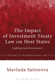 Title: The Impact of Investment Treaty Law on Host States: Enabling Good Governance?, Author: Mavluda Sattorova