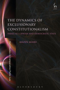 Title: The Dynamics of Exclusionary Constitutionalism: Israel as a Jewish and Democratic State, Author: Mae Burrell