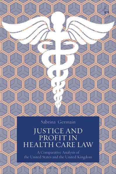 Justice and Profit in Health Care Law: A Comparative Analysis of the United States and the United Kingdom