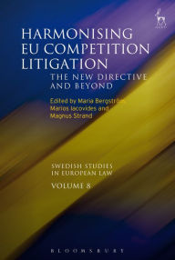 Title: Harmonising EU Competition Litigation: The New Directive and Beyond, Author: Maria Bergström