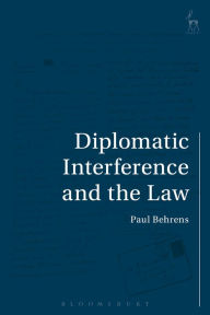 Title: Diplomatic Interference and the Law, Author: Paul Behrens