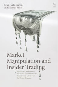 Title: Market Manipulation and Insider Trading: Regulatory Challenges in the United States of America, the European Union and the United Kingdom, Author: Ester Herlin-Karnell
