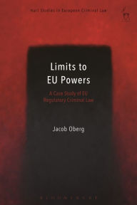 Title: Limits to EU Powers: A Case Study of EU Regulatory Criminal Law, Author: Jacob Öberg