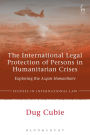 The International Legal Protection of Persons in Humanitarian Crises: Exploring the Acquis Humanitaire