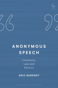 Title: Anonymous Speech: Literature, Law and Politics, Author: Eric Barendt
