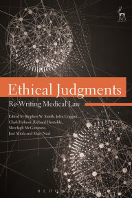 Title: Ethical Judgments: Re-Writing Medical Law, Author: Stephen W. Smith