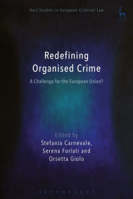 Title: Redefining Organised Crime: A Challenge for the European Union?, Author: Stefania Carnevale