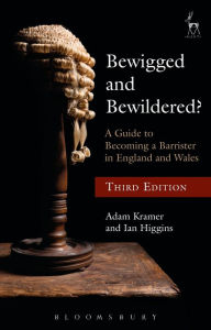 Title: Bewigged and Bewildered?: A Guide to Becoming a Barrister in England and Wales / Edition 3, Author: Adam Kramer KC