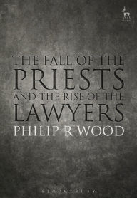 Title: The Fall of the Priests and the Rise of the Lawyers, Author: Philip R Wood