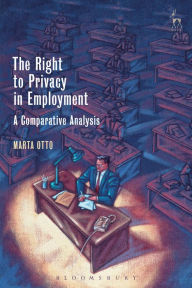 Title: The Right to Privacy in Employment: A Comparative Analysis, Author: Marta Otto