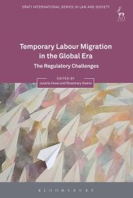 Title: Temporary Labour Migration in the Global Era: The Regulatory Challenges, Author: Joanna Howe