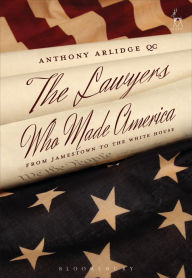 Title: The Lawyers Who Made America: From Jamestown to the White House, Author: Anthony Arlidge