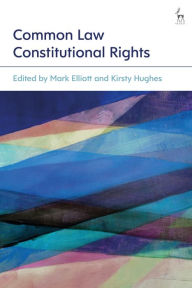 Title: Common Law Constitutional Rights, Author: Mark Elliott